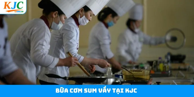 Bữa Cơm Sum Vầy Tại KJC - Gắn Kết Tình Thân Qua Món Ăn Đặc Sắc