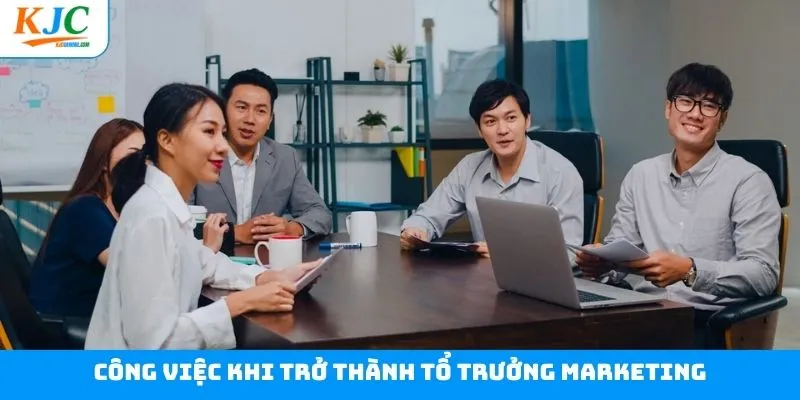 Những công việc chính của một tổ trưởng marketing